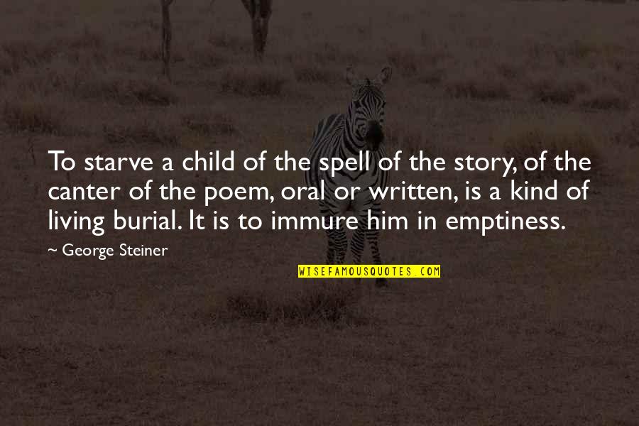 Burial Quotes By George Steiner: To starve a child of the spell of