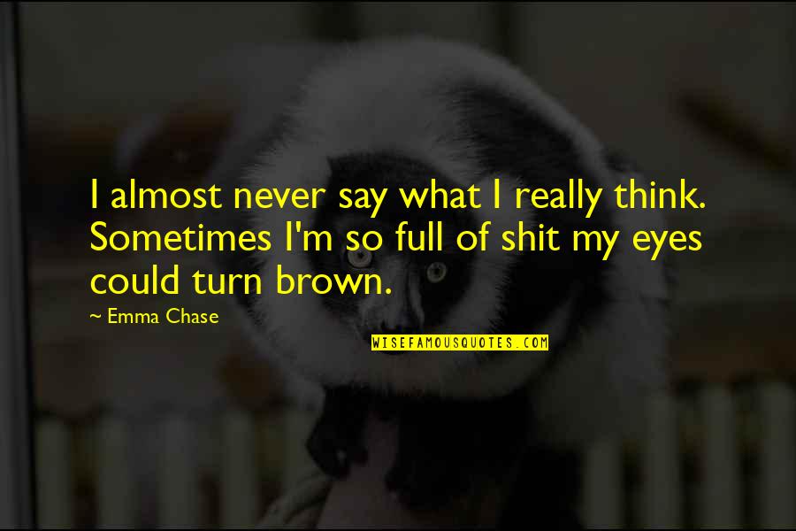 Burichang Quotes By Emma Chase: I almost never say what I really think.