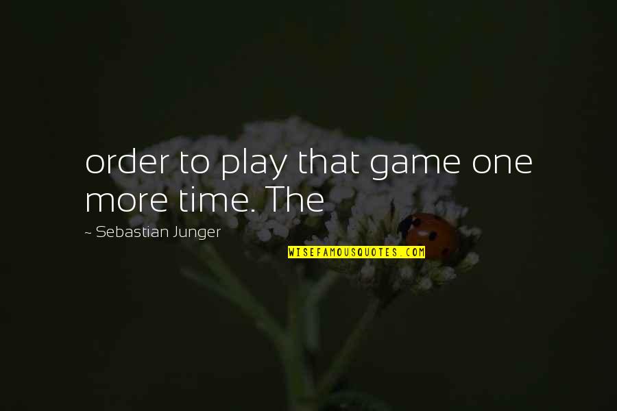 Burichang Quotes By Sebastian Junger: order to play that game one more time.