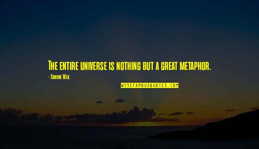 Buried Bones Quotes By Simone Weil: The entire universe is nothing but a great
