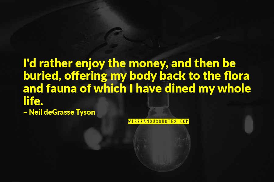Buried Life Quotes By Neil DeGrasse Tyson: I'd rather enjoy the money, and then be
