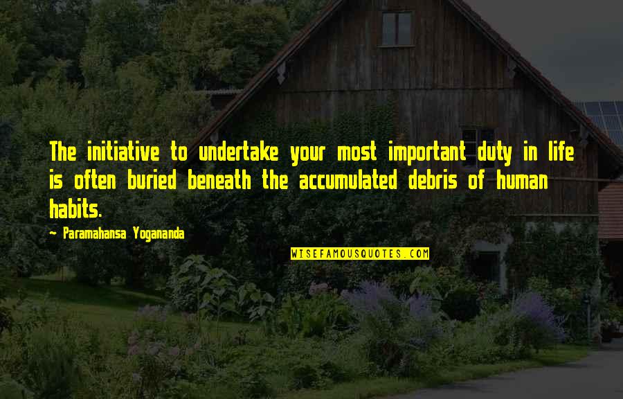 Buried Life Quotes By Paramahansa Yogananda: The initiative to undertake your most important duty