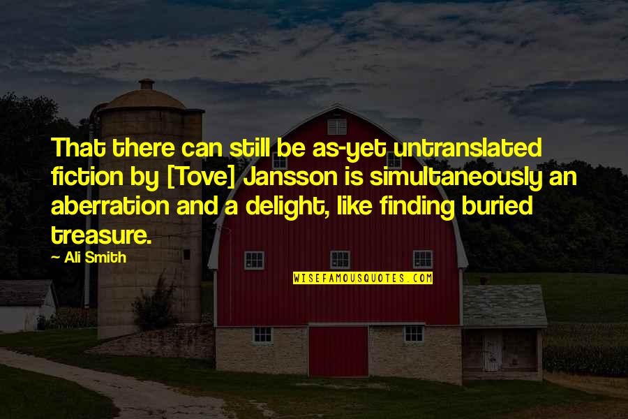 Buried Treasure Quotes By Ali Smith: That there can still be as-yet untranslated fiction