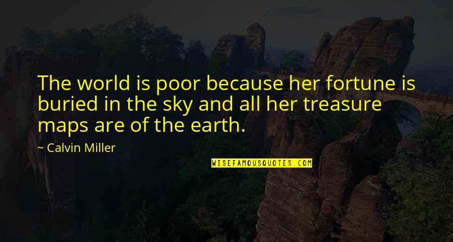 Buried Treasure Quotes By Calvin Miller: The world is poor because her fortune is