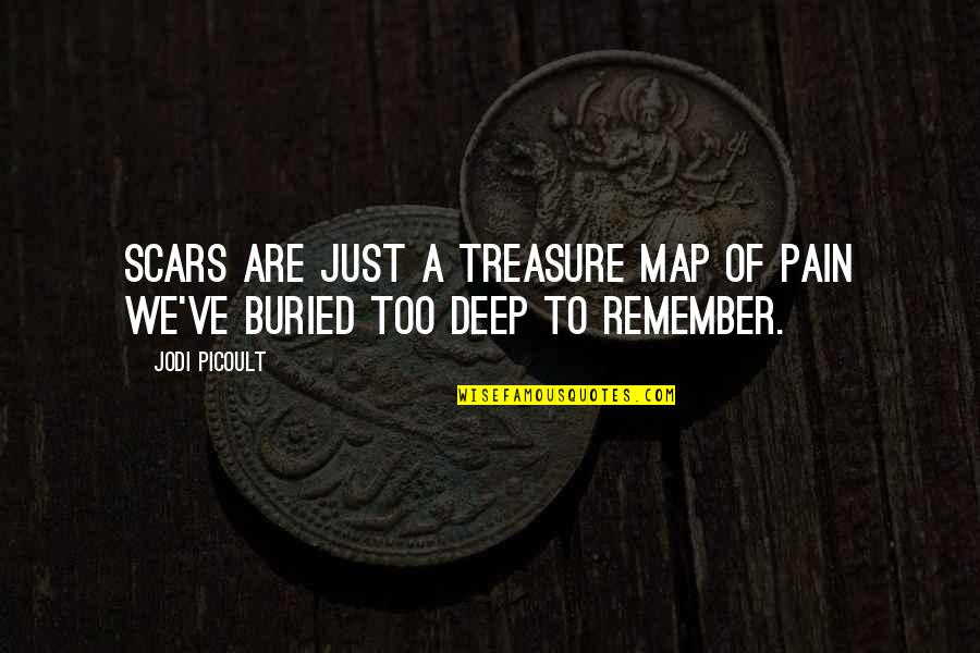 Buried Treasure Quotes By Jodi Picoult: Scars are just a treasure map of pain