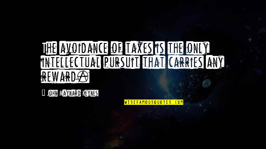 Buried Treasure Quotes By John Maynard Keynes: The avoidance of taxes is the only intellectual