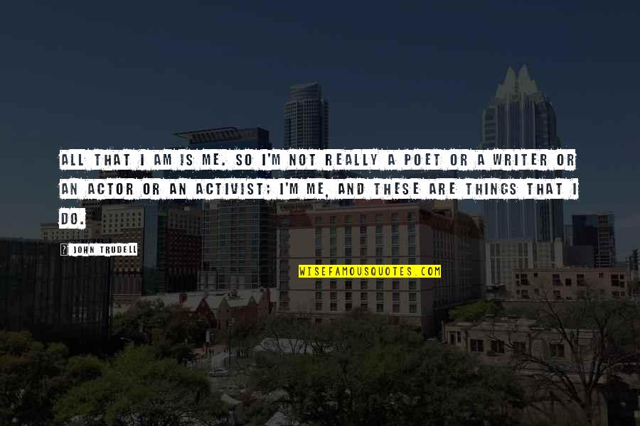 Buries F 350 Quotes By John Trudell: All that I am is me. So I'm Buries F 350 Quotes By John Trudell: All that I am is me. So I'm