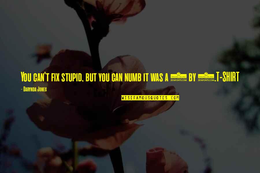 Burillo Belvedere Quotes By Darynda Jones: You can't fix stupid, but you can numb