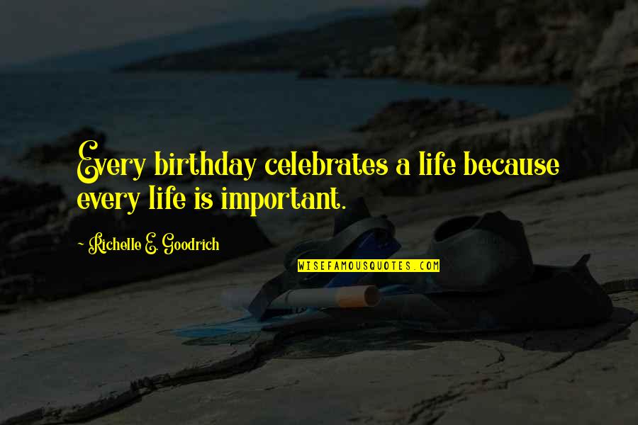 Burinka Stavebn Sporitelna Quotes By Richelle E. Goodrich: Every birthday celebrates a life because every life
