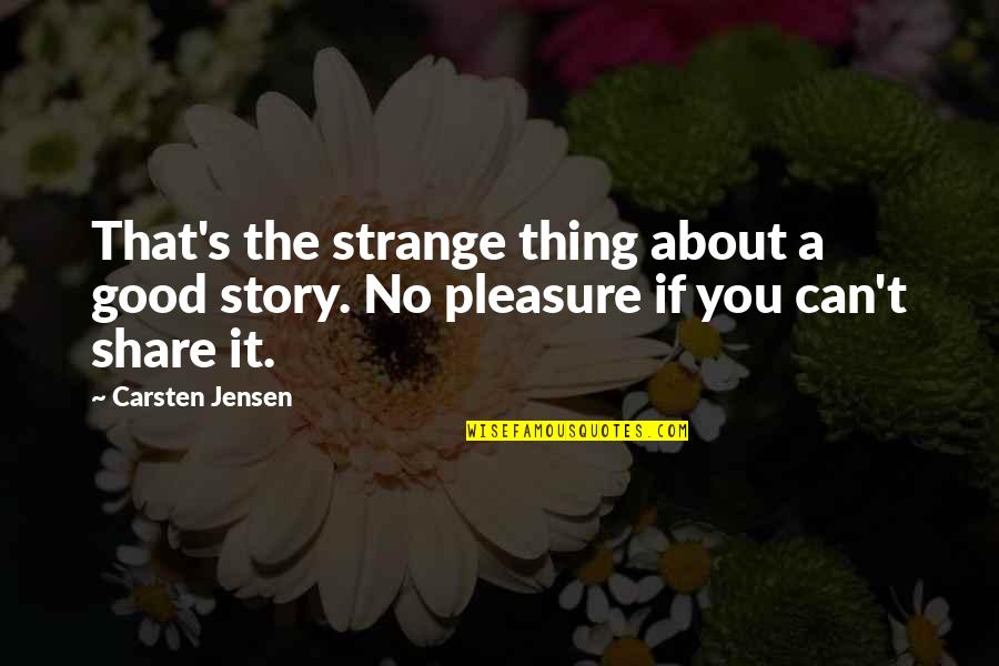 Burins Quotes By Carsten Jensen: That's the strange thing about a good story.