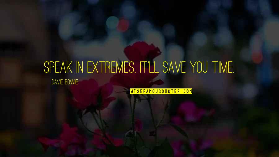 Burka Vs Hijab Quotes By David Bowie: Speak in extremes, it'll save you time.