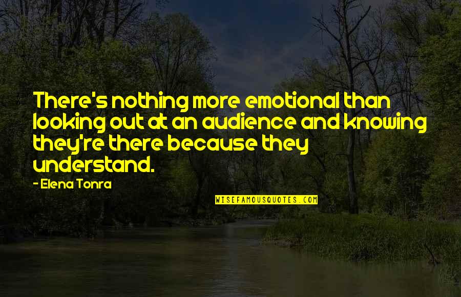 Burka Vs Hijab Quotes By Elena Tonra: There's nothing more emotional than looking out at