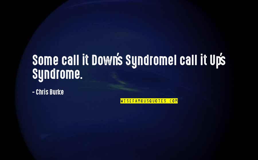 Burke Quotes By Chris Burke: Some call it Down's SyndromeI call it Up's