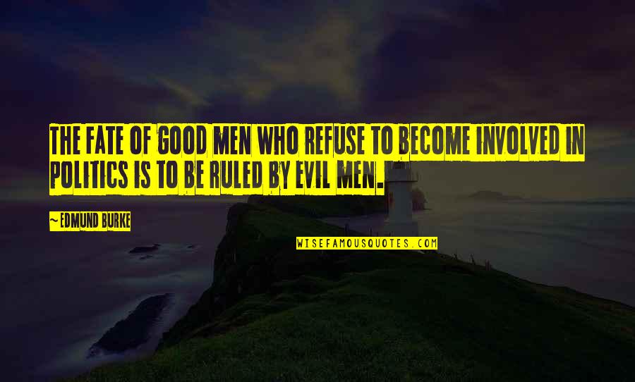 Burke Quotes By Edmund Burke: The Fate of good men who refuse to