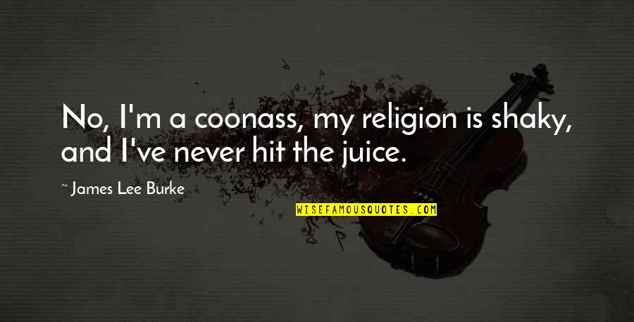 Burke Quotes By James Lee Burke: No, I'm a coonass, my religion is shaky,