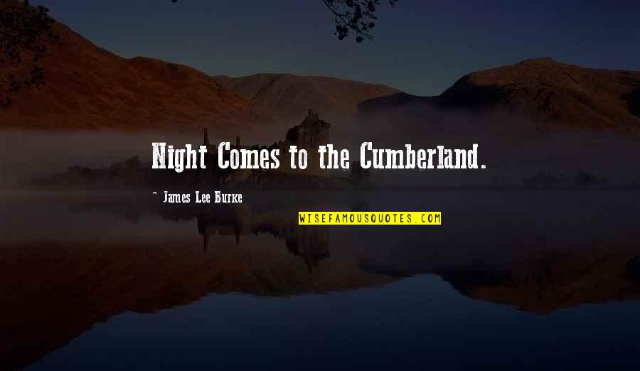 Burke Quotes By James Lee Burke: Night Comes to the Cumberland.