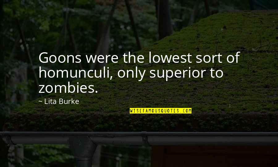 Burke Quotes By Lita Burke: Goons were the lowest sort of homunculi, only
