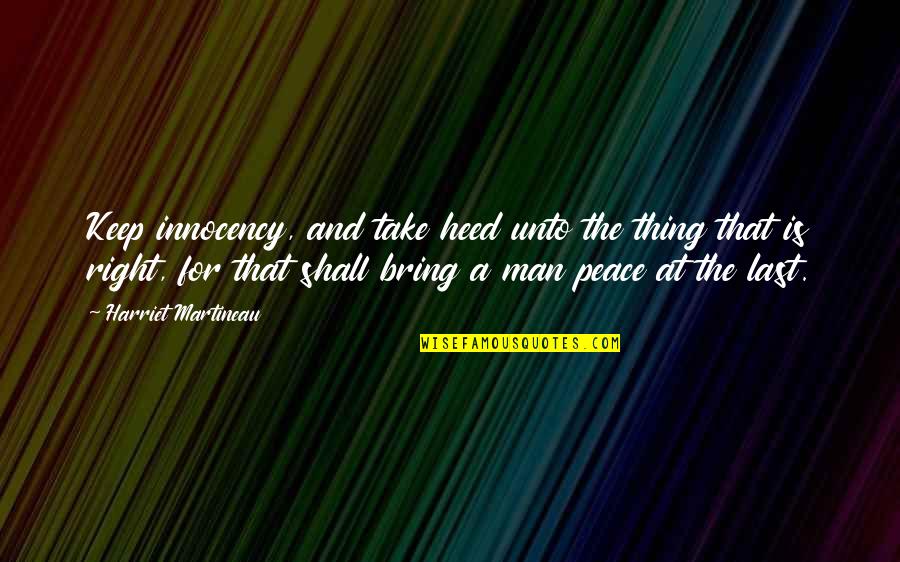 Burke Reflections On The Revolution In France Quotes By Harriet Martineau: Keep innocency, and take heed unto the thing Burke Reflections On The Revolution In France Quotes By Harriet Martineau: Keep innocency, and take heed unto the thing