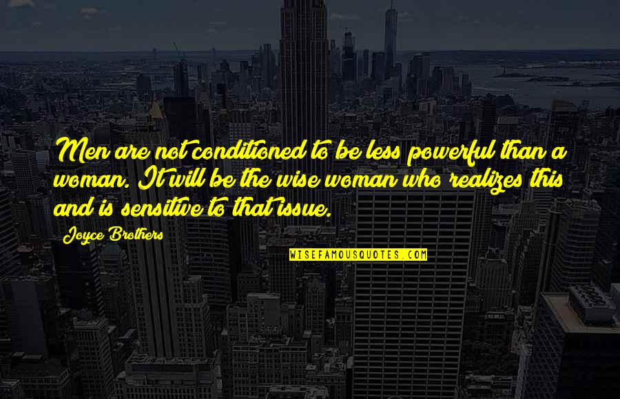 Burkell Quotes By Joyce Brothers: Men are not conditioned to be less powerful Burkell Quotes By Joyce Brothers: Men are not conditioned to be less powerful