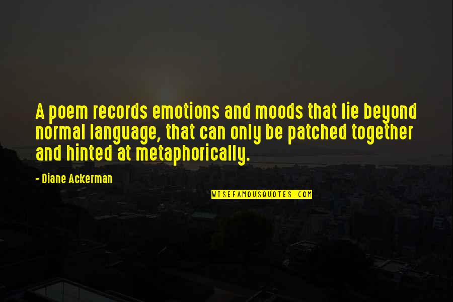 Burkely Communities Quotes By Diane Ackerman: A poem records emotions and moods that lie Burkely Communities Quotes By Diane Ackerman: A poem records emotions and moods that lie