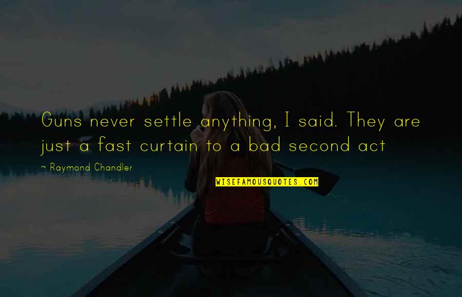 Burkely Communities Quotes By Raymond Chandler: Guns never settle anything, I said. They are Burkely Communities Quotes By Raymond Chandler: Guns never settle anything, I said. They are