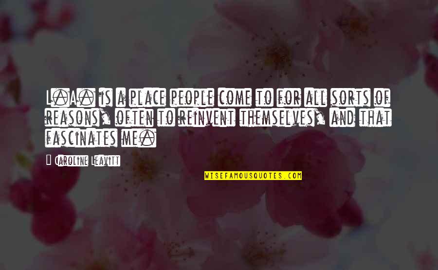Burkha Quotes By Caroline Leavitt: L.A. is a place people come to for Burkha Quotes By Caroline Leavitt: L.A. is a place people come to for