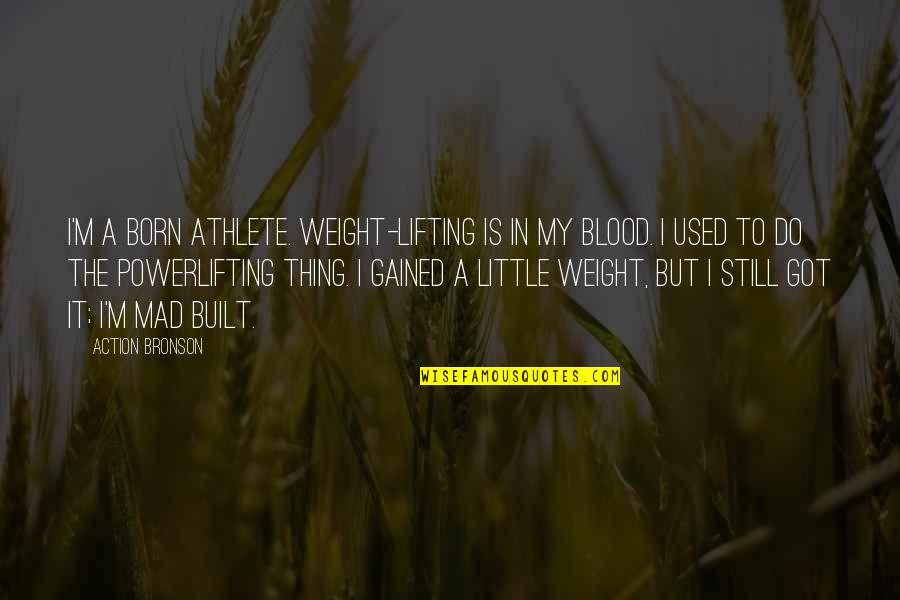 Burkhead Green Quotes By Action Bronson: I'm a born athlete. Weight-lifting is in my