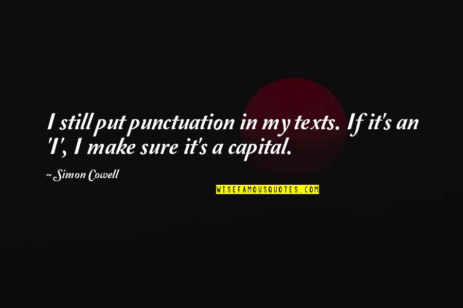 Burkinshaw Candy Quotes By Simon Cowell: I still put punctuation in my texts. If