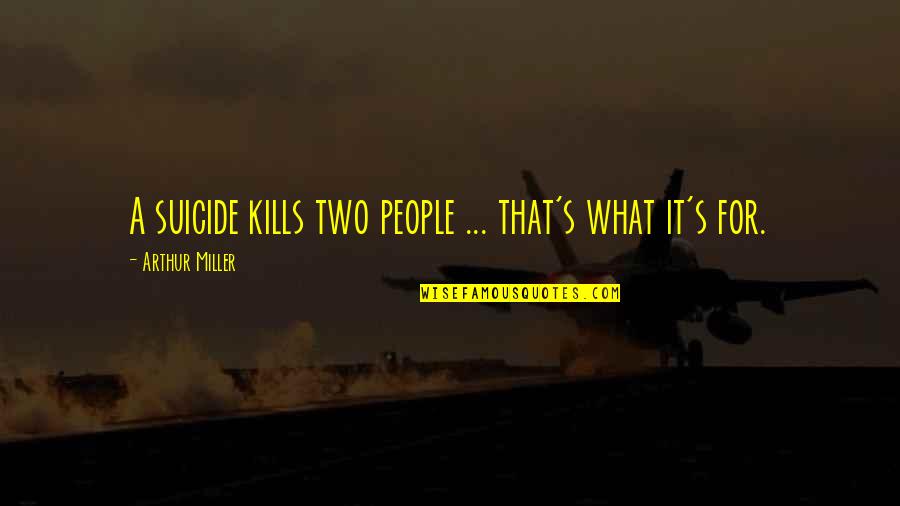 Burkinshaw Quotes By Arthur Miller: A suicide kills two people ... that's what