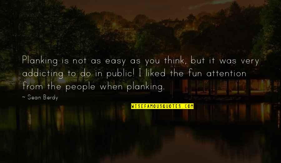 Burkinshaw Quotes By Sean Berdy: Planking is not as easy as you think,