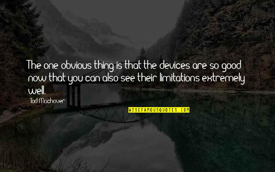 Burkitts Non Quotes By Tod Machover: The one obvious thing is that the devices Burkitts Non Quotes By Tod Machover: The one obvious thing is that the devices