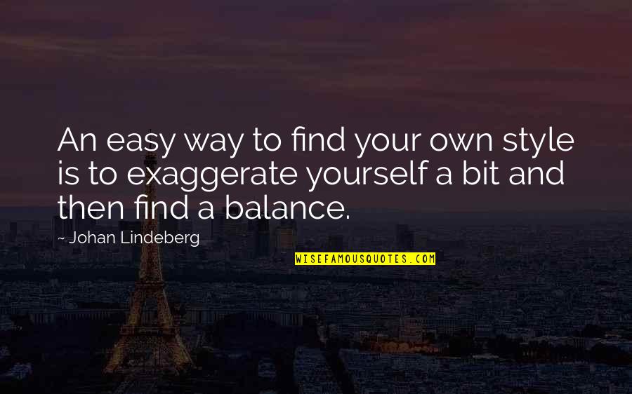 Burkitt's Quotes By Johan Lindeberg: An easy way to find your own style