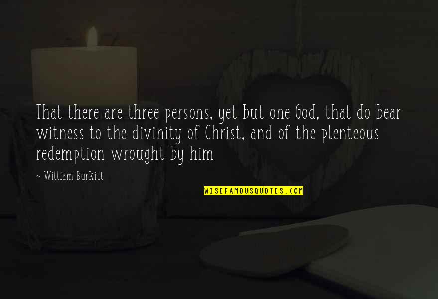 Burkitt's Quotes By William Burkitt: That there are three persons, yet but one