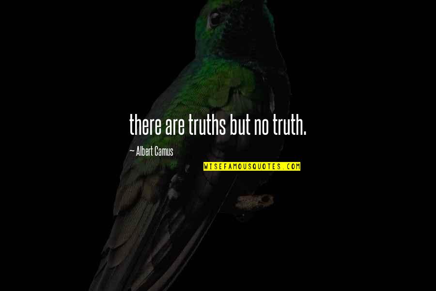 Burkley Twin Quotes By Albert Camus: there are truths but no truth.