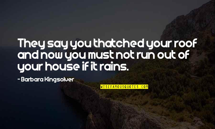 Burkowsky Poems Quotes By Barbara Kingsolver: They say you thatched your roof and now Burkowsky Poems Quotes By Barbara Kingsolver: They say you thatched your roof and now