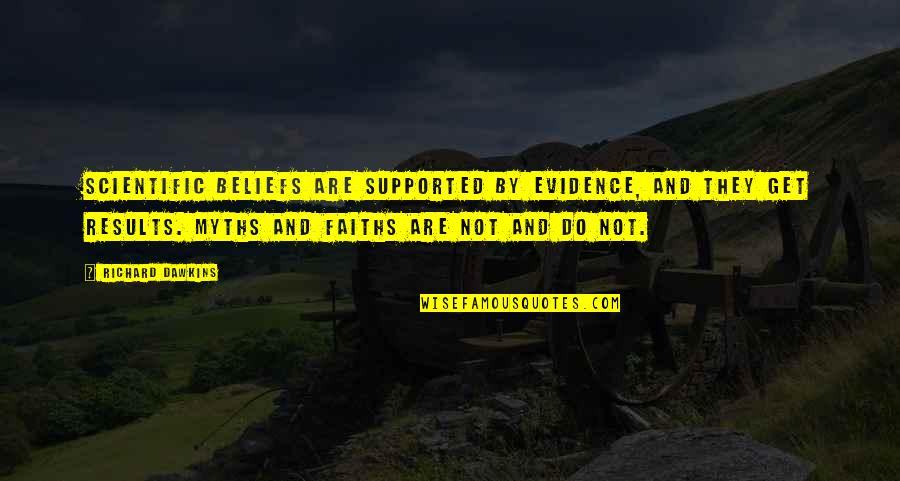 Burl Vs Bo Quotes By Richard Dawkins: Scientific beliefs are supported by evidence, and they