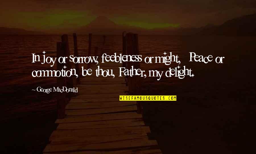 Burlandose In English Quotes By George MacDonald: In joy or sorrow, feebleness or might, Peace