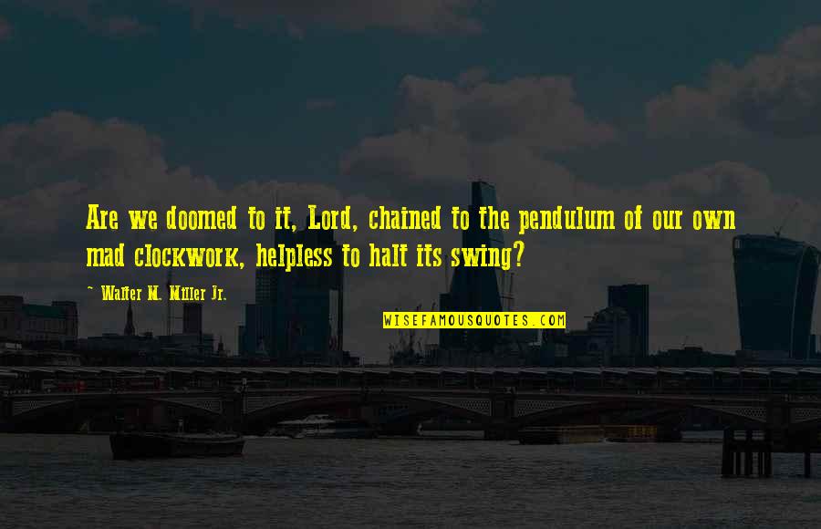 Burlap Banner Quotes By Walter M. Miller Jr.: Are we doomed to it, Lord, chained to