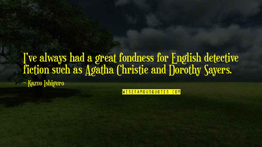 Burlap Flowers Quotes By Kazuo Ishiguro: I've always had a great fondness for English Burlap Flowers Quotes By Kazuo Ishiguro: I've always had a great fondness for English