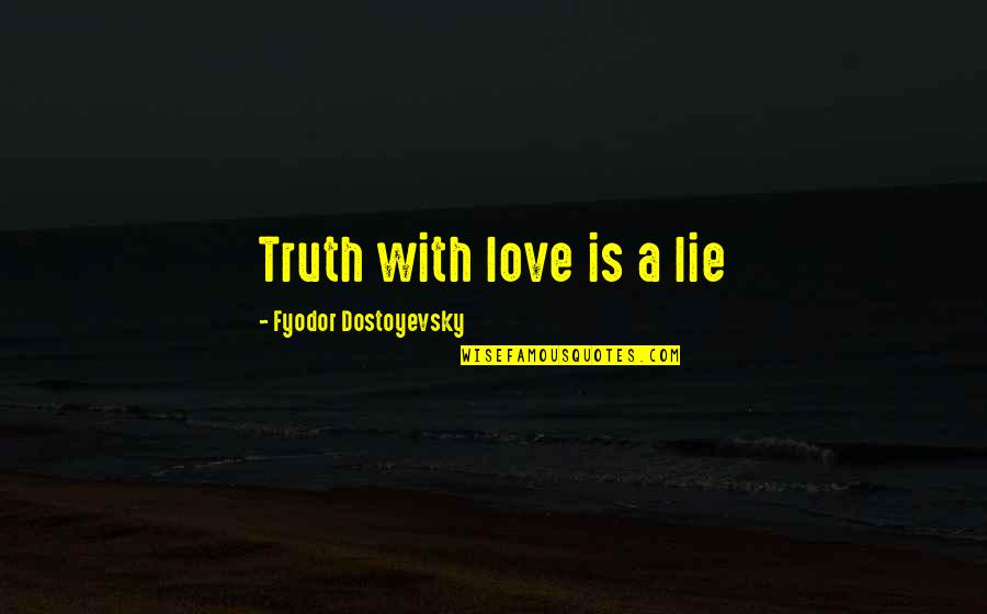 Burlap Picture Quotes By Fyodor Dostoyevsky: Truth with love is a lie