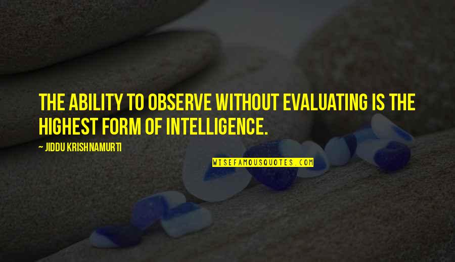 Burlap Pillow Quotes By Jiddu Krishnamurti: The ability to observe without evaluating is the