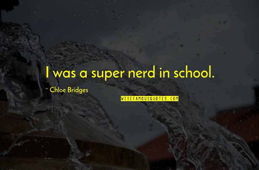 Burlar Magic Quotes By Chloe Bridges: I was a super nerd in school.