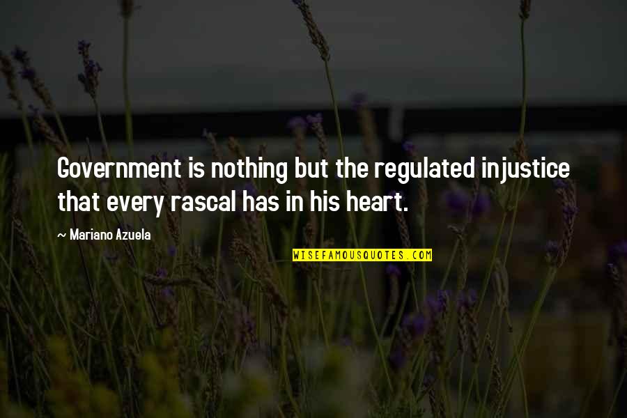 Burlarse In English Quotes By Mariano Azuela: Government is nothing but the regulated injustice that