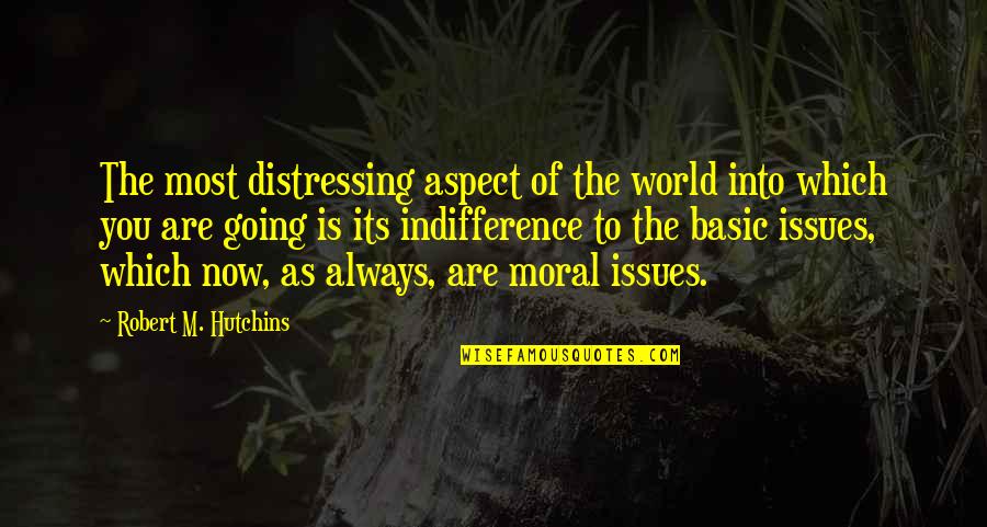 Burlas En Quotes By Robert M. Hutchins: The most distressing aspect of the world into