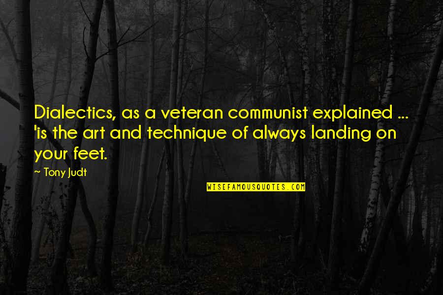 Burlesque Dancers Quotes By Tony Judt: Dialectics, as a veteran communist explained ... 'is