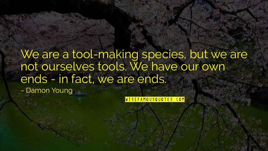 Burlesquer Quotes By Damon Young: We are a tool-making species, but we are