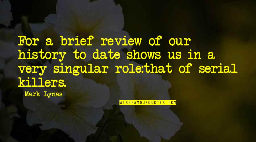 Burlew Quotes By Mark Lynas: For a brief review of our history to Burlew Quotes By Mark Lynas: For a brief review of our history to