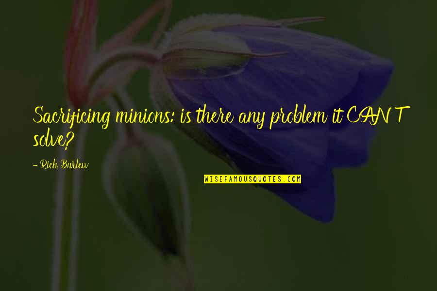 Burlew Quotes By Rich Burlew: Sacrificing minions: is there any problem it CAN'T