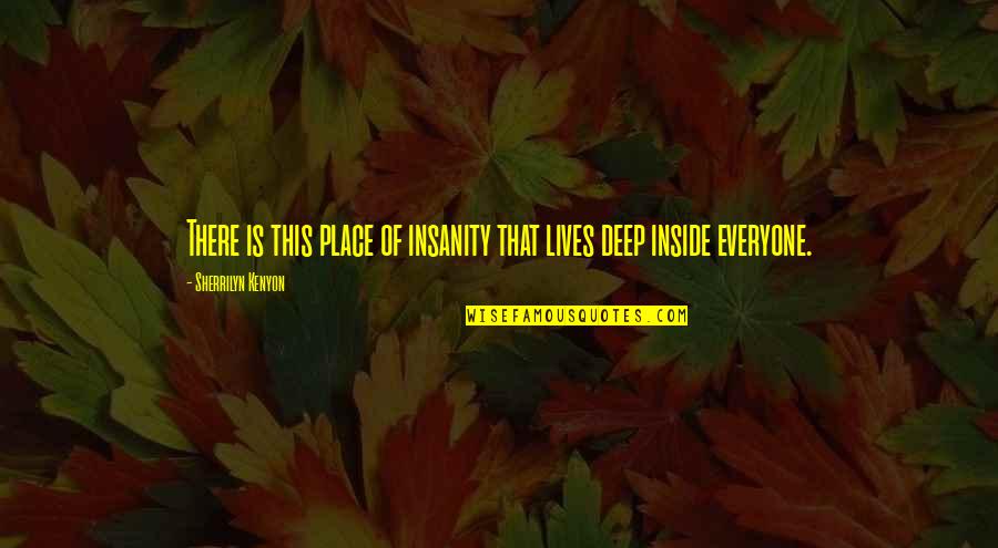 Burlew Quotes By Sherrilyn Kenyon: There is this place of insanity that lives