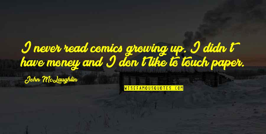 Burleys Landscape Quotes By John McLaughlin: I never read comics growing up. I didn't